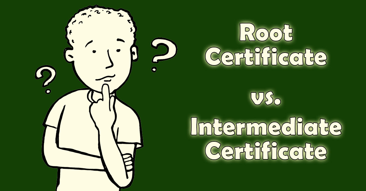 What Are Root Certificates and Intermediate Certificates?