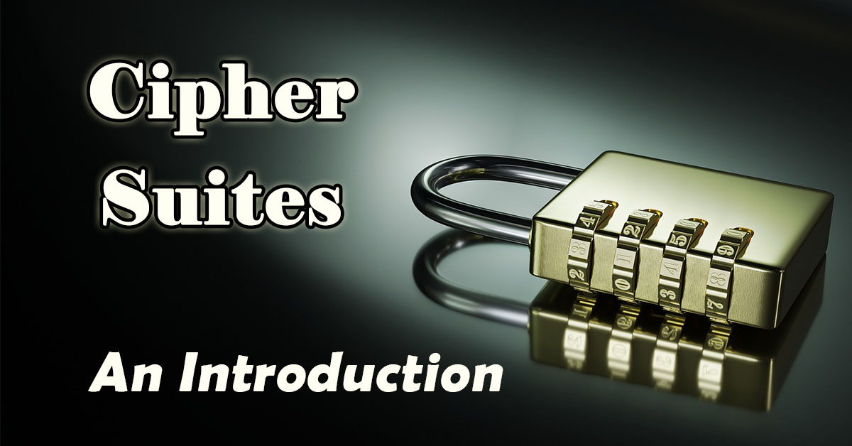 What Are Cipher Suites and Why Are They Used? A Beginner's Guide